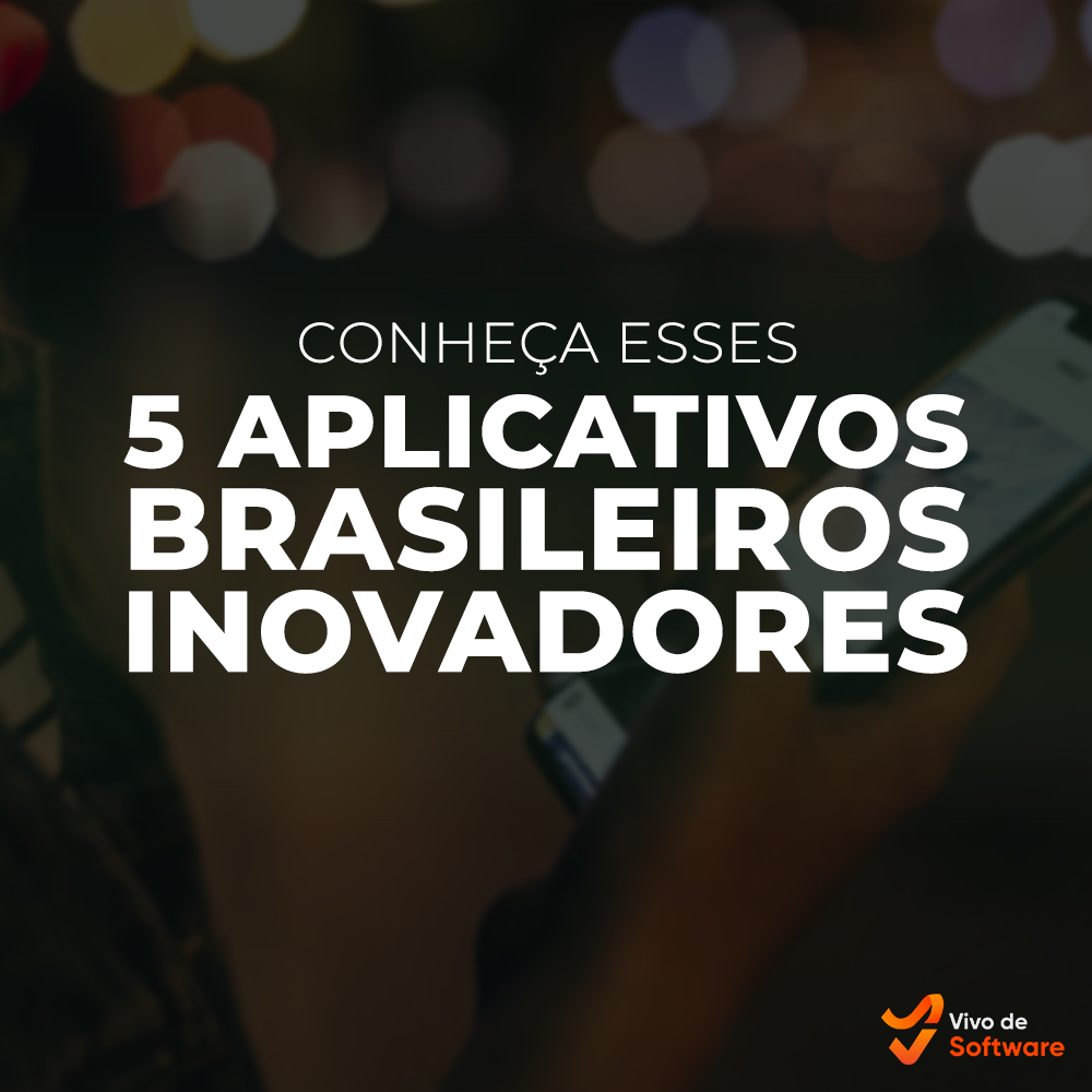 Capa 16 5 aplicativos brasileiros inovadores que voce precisa conhecer - 5 aplicativos brasileiros inovadores que você precisa conhecer