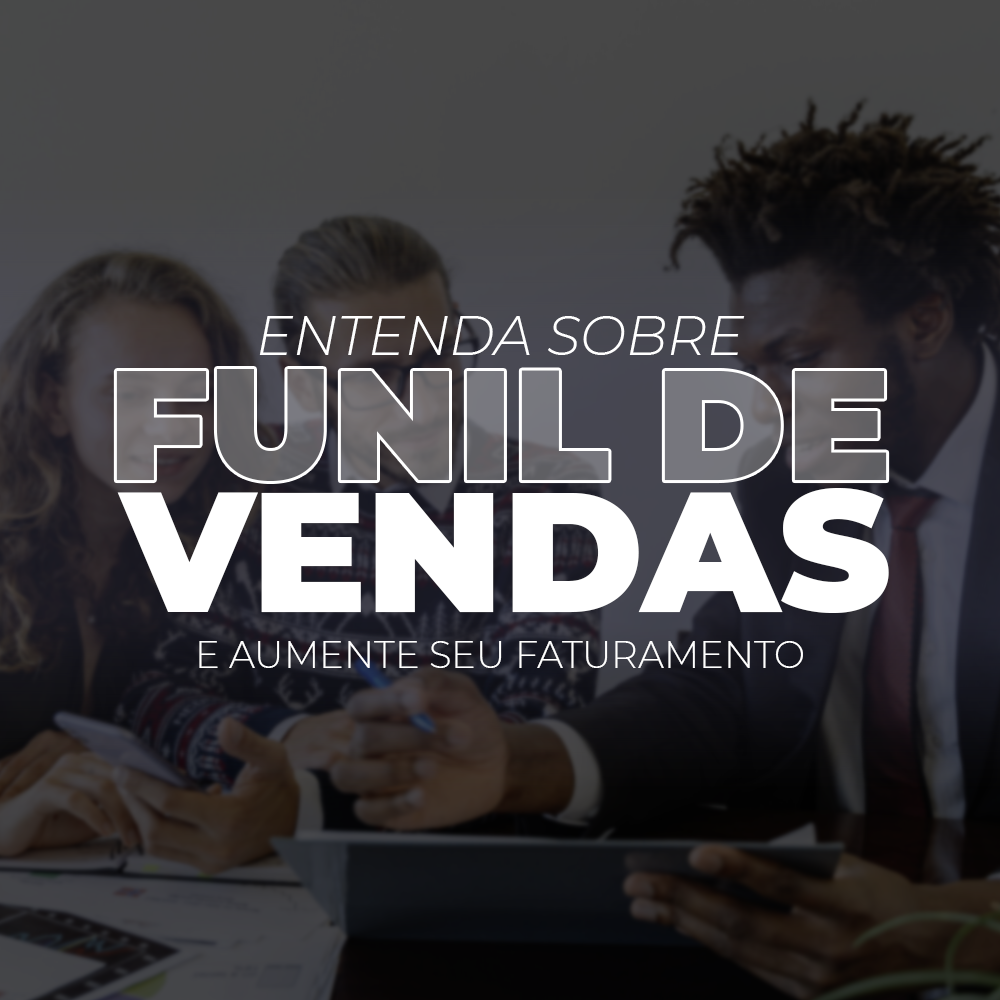 Capa 4 Entenda tudo sobre Funil de Vendas e saiba como aumentar o seu faturamento com ele - Entenda tudo sobre Funil de Vendas e saiba como aumentar o seu faturamento com ele