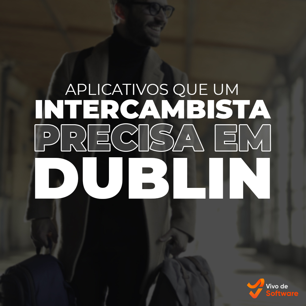 Capa 25 10 Aplicativos que Todo Intercambista Precisa ter para Viver em Dublin - 10 Aplicativos que Todo Intercambista Precisa ter para Viver em Dublin